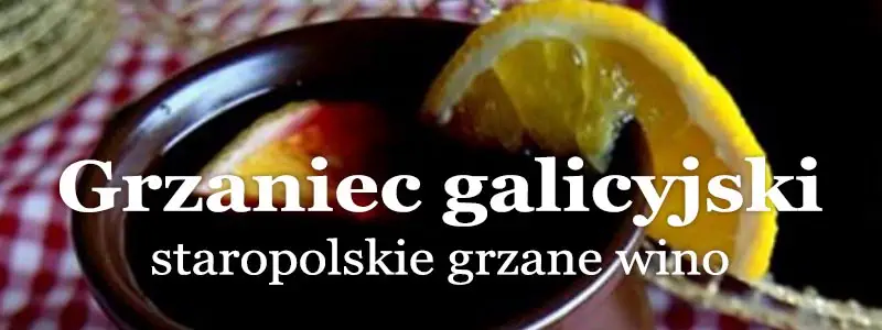 Przepisy na grzaniec - grzaniec galicyjski.
