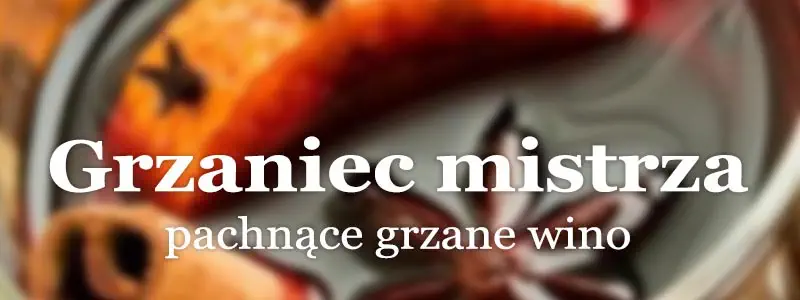 Przepisy na grzaniec - grzaniec mistrza.