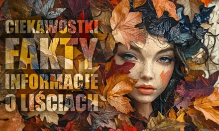 Ciekawostki o liściach oraz fakty i informacje o nich