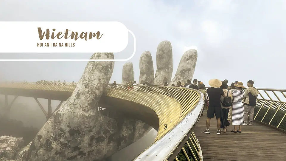 Quang Nam w Wietnamie Hoi An, Ba Na Hills i Złoty Most