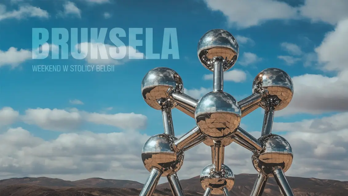 Weekend w Brukseli co zobaczyć w zaledwie dwa dni