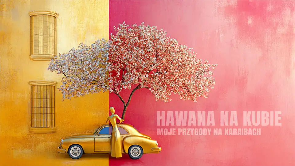 Kuba i piękna Hawana — moje przygody na Karaibach