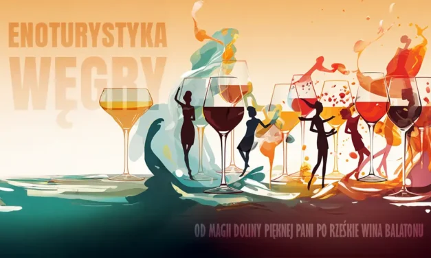 Enoturystyka w Węgierskim Słońcu: Od Magii Doliny Pięknej Pani po Rześkie Wina Balatonu