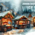 Jarmarki Świąteczne w Wiedniu, które warto odwiedzić