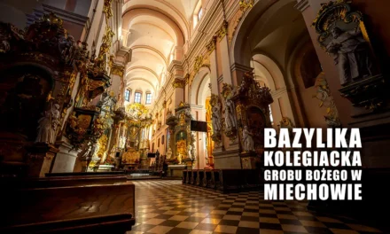 Bazylika w Miechowie oraz słynna Kaplica Grobu Bożego