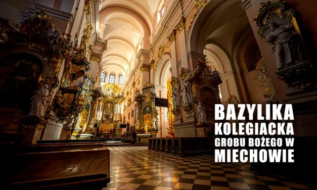 Bazylika w Miechowie oraz słynna Kaplica Grobu Bożego