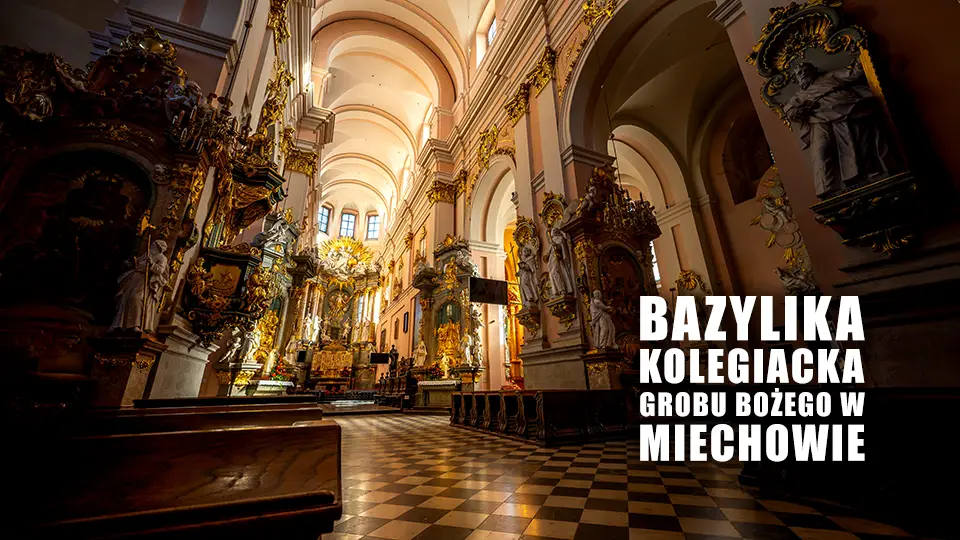 Bazylika w Miechowie oraz słynna Kaplica Grobu Bożego