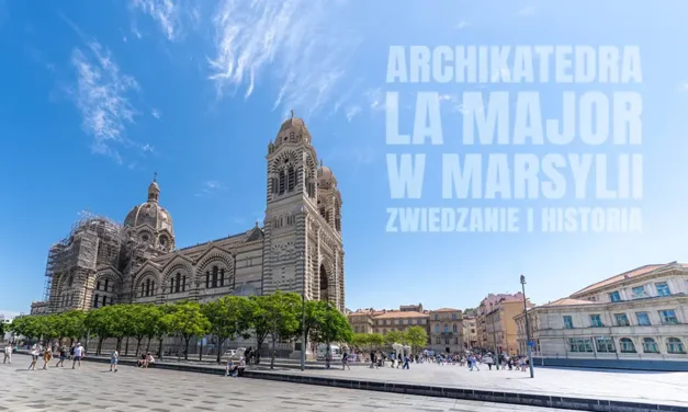 Katedra La Major w Marsylii zwiedzanie i historia