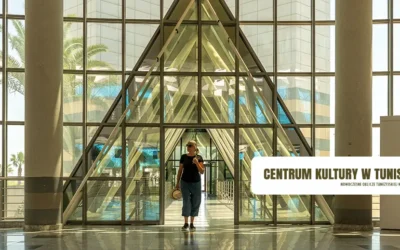 Centrum Kultury w Tunisie oblicze tunezyjskiej kultury