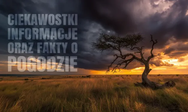 Ciekawostki o pogodzie, które zmienią Twoje spojrzenie na świat