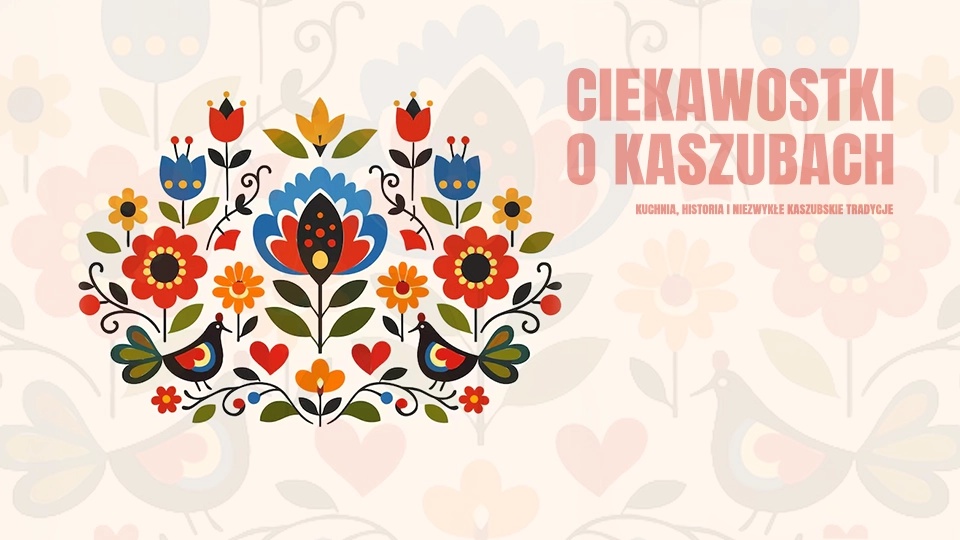 Ciekawostki o Kaszubach i niezwykłych kaszubskich tradycjach